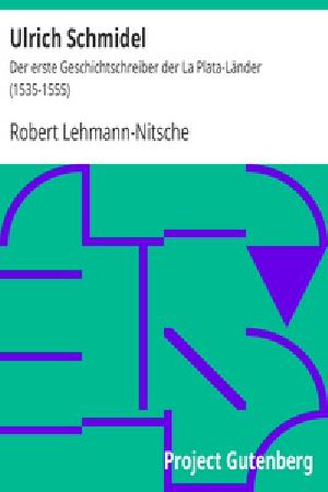 [Gutenberg 24887] • Ulrich Schmidel / Der erste Geschichtschreiber der La Plata-Länder (1535-1555)